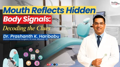 Oral Health Reflects Hidden Body Signals: Decoding the Clues - Discussion with Dr. Prashanth K. Haribabu