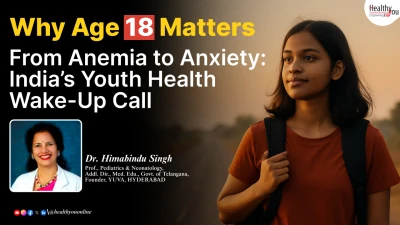 Why age 18 matters - From Anemia to Anxiety : India's Youth Health Wake-up Call | Discussion with Dr. Himabindu Singh